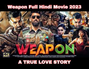 Weapon Full Hindi Movie 2023